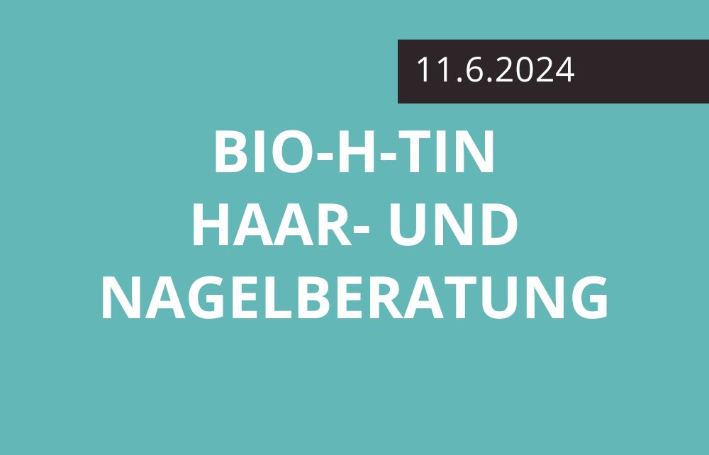 Featured image for “BIO-H-TIN Haar- und Nagelberatung am 11.6.”